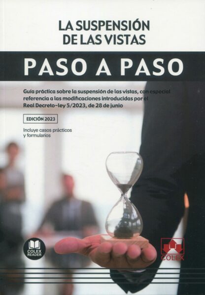Suspensión de las vistas. Paso a paso. Guía práctica sobre la suspensión de las vistas, con especial referencia a las modificaciones introducidas por el Real Decreto-Ley 5/2023, de 28 de junio