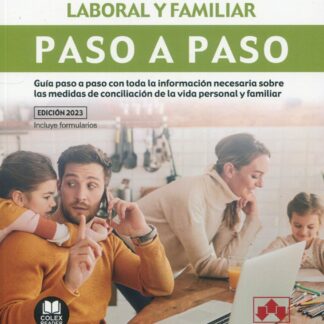 Medidas de conciliación de la vida personal, laboral y familiar. Paso a paso. Guía paso a paso con toda la información necesaria sobre las medidas de conciliación de la vida personal y familiar