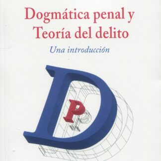 Dogmática penal y teoría del delito. Una introducción 2023