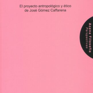 Optimismo comprometido. El proyecto antropológico y ético de José Gómez Caffarena