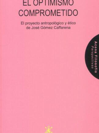 Optimismo comprometido. El proyecto antropológico y ético de José Gómez Caffarena