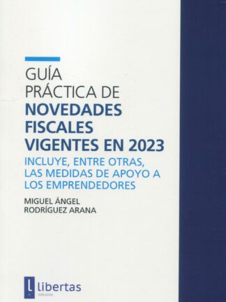 Guía práctica de novedades fiscales vigentes en 2023 Incluye, entre otras, las medidas de apoyo a los emprendedores