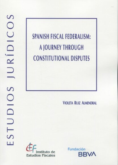 Spanish fiscal federalism: a journey through constitutional disputes