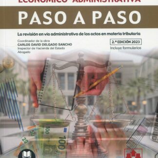 Reclamación económico-administrativa. Paso a paso 2023. La revisión en vía administrativa de los actos en materia tributaria
