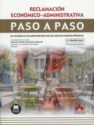 Reclamación económico-administrativa. Paso a paso 2023. La revisión en vía administrativa de los actos en materia tributaria