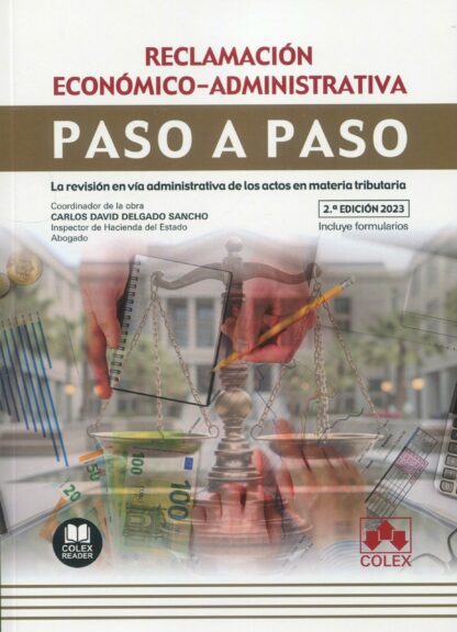 Reclamación económico-administrativa. Paso a paso 2023. La revisión en vía administrativa de los actos en materia tributaria