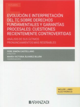 Evolución e interpretación del TC sobre derechos fundamentales y garantías procesales: cuestiones recientemente controvertidas. Análisis de sus últimos pronunciamientos más reseñables