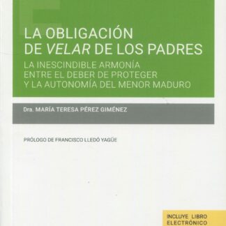 La obligación de velar de los padres: la inescindible armonía entre el deber de proteger y la autonomía del menor maduro