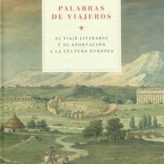 Palabras de viajeros. El viaje literario y su aportación a la cultura europea