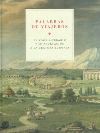 Palabras de viajeros. El viaje literario y su aportación a la cultura europea