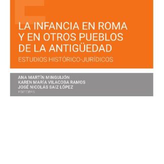 La infancia en Roma y en otros pueblos de la antigüedad. Estudios histórico-jurídicos
