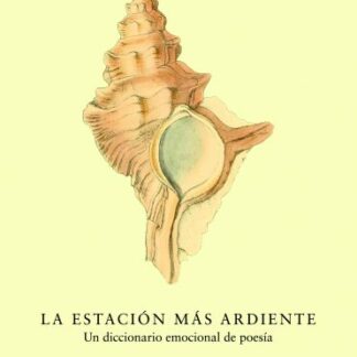 Estación más ardiente. Un diccionario emocional de poesía