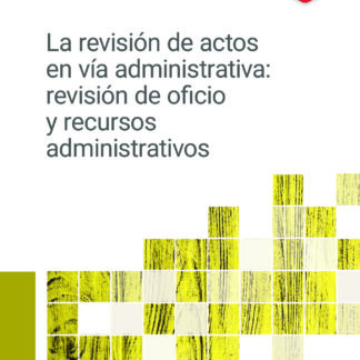 La revisión de actos en vía administrativa: revisión de oficio y recursos administrativos
