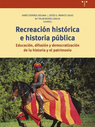 Recreación histórica e historia pública Educación, difusión y democratización de la historia y el pa trimonio