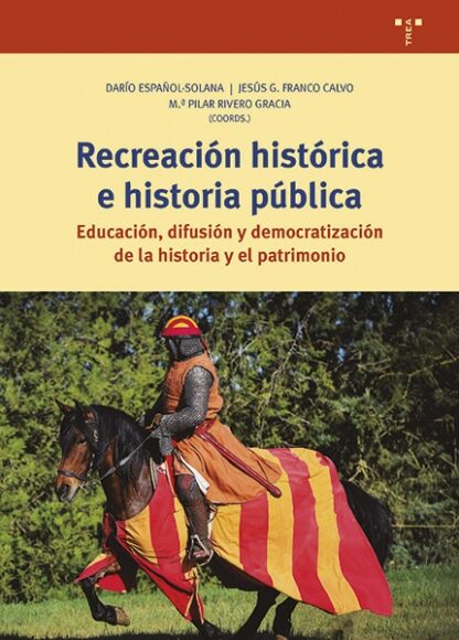 Recreación histórica e historia pública Educación, difusión y democratización de la historia y el pa trimonio