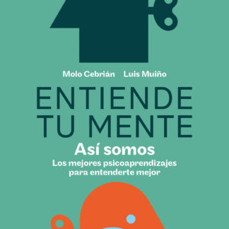 Entiende tu mente. Así somos Los mejores psicoaprendizajes para entenderte mejor
