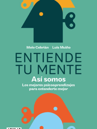 Entiende tu mente. Así somos Los mejores psicoaprendizajes para entenderte mejor