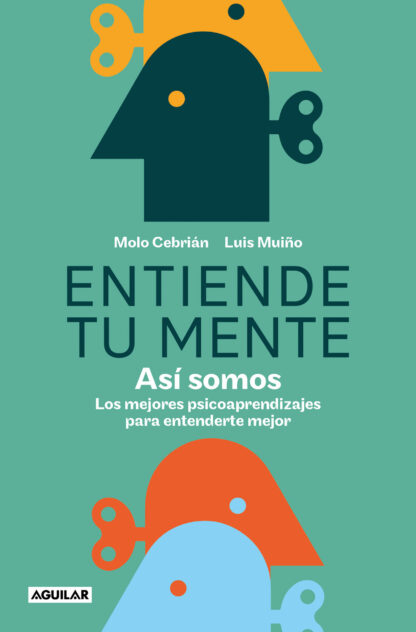 Entiende tu mente. Así somos Los mejores psicoaprendizajes para entenderte mejor