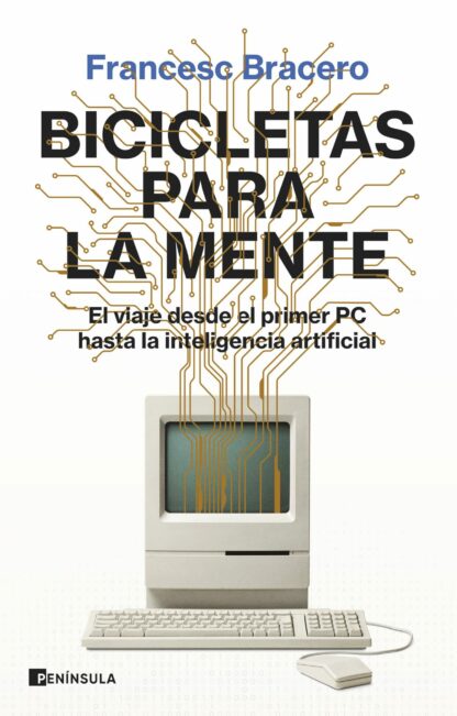 Bicicletas para la mente. El viaje desde el primer PC hasta la inteligencia artificial