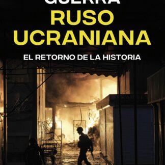 La guerra ruso-ucraniana. El retorno de la historia