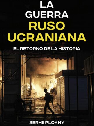 La guerra ruso-ucraniana. El retorno de la historia