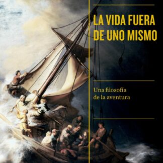 La vida fuera de uno mismo. Una filosofía de la aventura