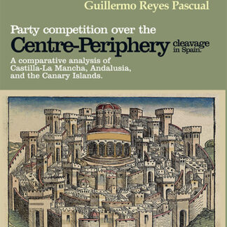 Party competition over the centre-periphery cleavage in Spain A comparative analysis of Castilla-La Mancha, Andalusia, and the Canary Islands