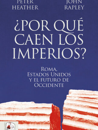 ¿Por qué caen los imperios? Roma, Estados Unidos y el futuro de Occidente