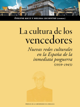 La cultura de los vencedores Nuevas redes culturales en la España de la posguerra (1939-1945)