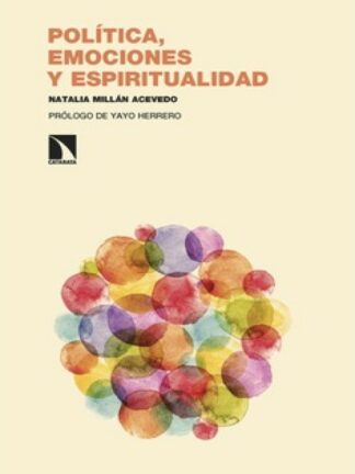 Política, emociones y espiritualidad Emancipar la consciencia, tejer redes comunitarias