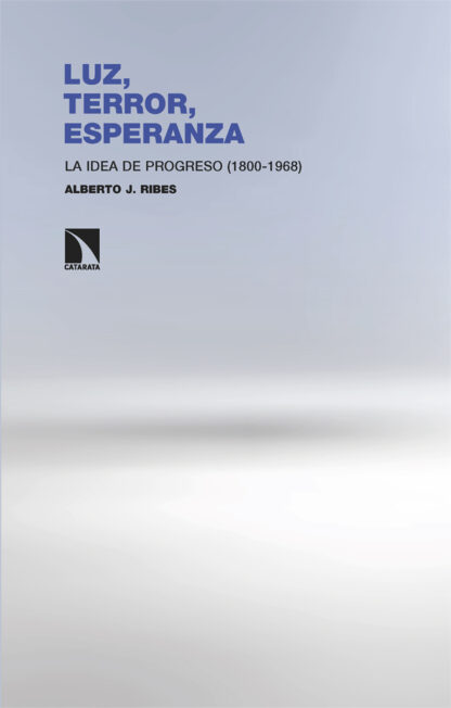 Luz, terror, esperanza La idea de progreso (1800-1968)