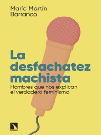 La desfachatez machista. Hombres que nos explican el verdadero feminismo