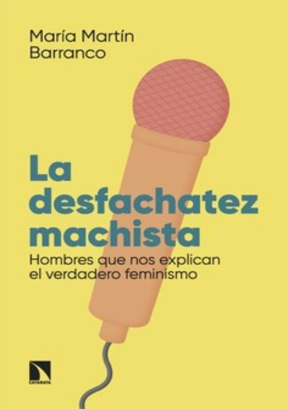 La desfachatez machista. Hombres que nos explican el verdadero feminismo