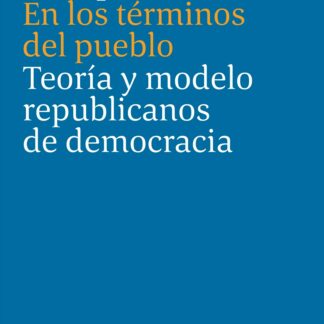 En los términos del pueblo. Teoría y modelo republicanos de democracia