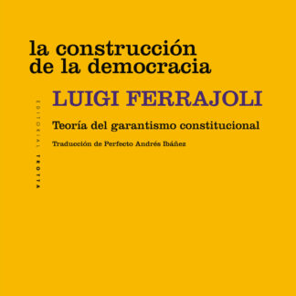 La construcción de la democracia. Teoría del garantismo constitucional
