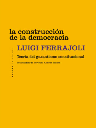 La construcción de la democracia. Teoría del garantismo constitucional