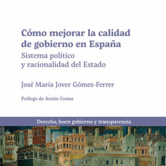 Cómo mejorar la calidad de gobierno en España. Sistema político y racionalidad del Estado