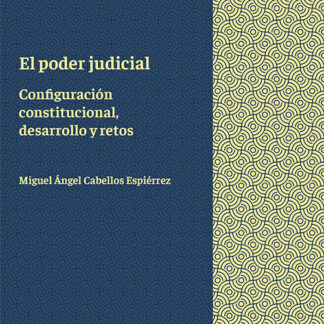Poder judicial. Configuración constitucional, desarrollo y retos