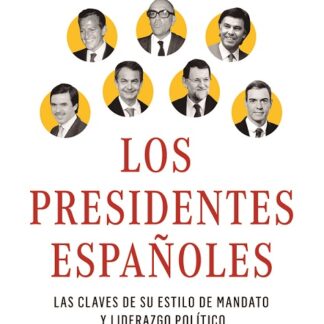 Presidentes Españoles. Las claves de su estilo de mandato y liderazgo político