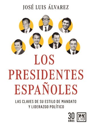 Presidentes Españoles. Las claves de su estilo de mandato y liderazgo político