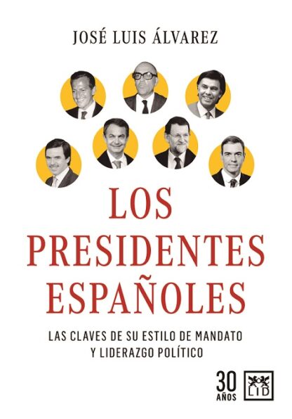 Presidentes Españoles. Las claves de su estilo de mandato y liderazgo político