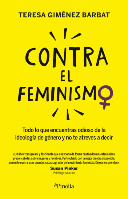 Contra el feminismo. Todo lo que encuentras odioso de la ideología de género y no te atreves a decir