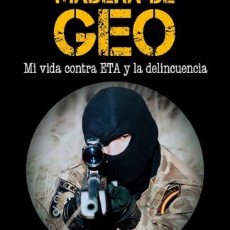 Madera de GEO . Mi vida contra ETA y la delincuencia.