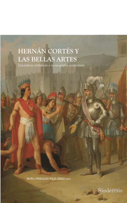 Hernán Cortés y las Bellas Artes. Iniciativas artísticas e iconografía cortesiana