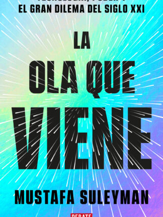 La ola que viene Tecnología, poder y el gran dilema del siglo XXI