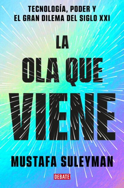 La ola que viene Tecnología, poder y el gran dilema del siglo XXI