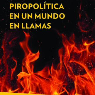 Piropolítica en un mundo en llamas