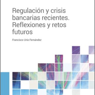 Regulación y crisis bancarias recientes. Reflexiones y retos futuros