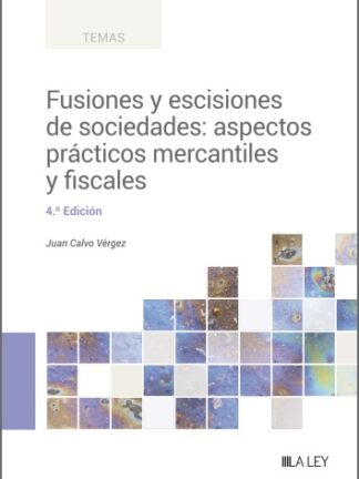 Fusiones y escisiones de sociedades: aspectos prácticos mercantiles y fiscales