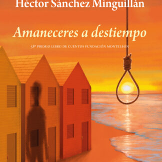 Amaneceres a destiempo. 58º Premio libro de cuentos Fundación Monteleón